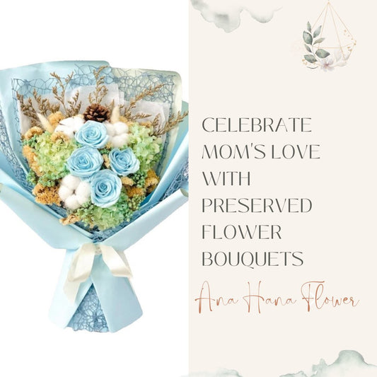 Celebrate Mom's Love with Preserved Flower Bouquets - Ana Hana Flower