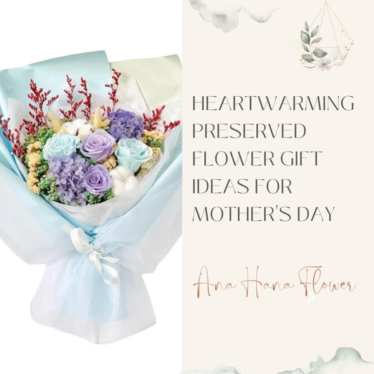 Heartwarming Preserved Flower Gift Ideas for Mother's Day - Ana Hana Flower